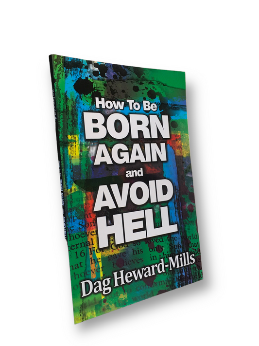 HOW TO BE BORN AGAIN AND AVOID HELL