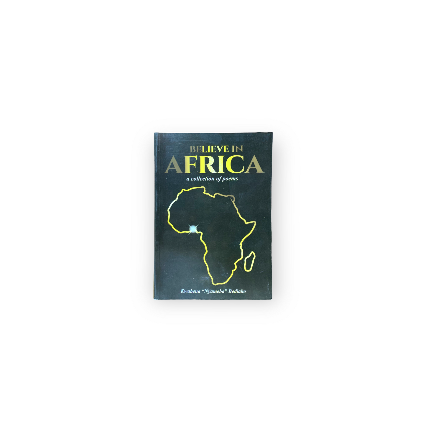 Believe In Africa A Collection Of Poems